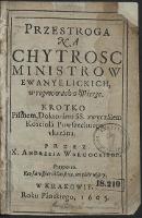 Przestroga Na Chytrosc Ministrow Ewanyelickich w rozmowach o Wierze [...] - Wargocki, Andrzej (1557-post 1620)