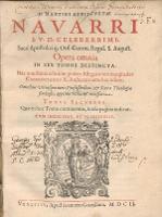 D. Martini Azpilcvetae Navarri ... Opera omnia In Sex Tomos Distincta. Tomvs secvndvs. - Azpilcueta, Martin de (1493-1586)