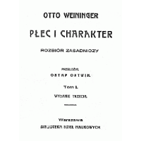 Płeć i charakter : rozbiór zasadniczy. T. 1 / Otto Weininger ; przeł. Ostap Ortwin. - Weininger, Otto (1880-1903).