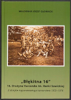 "Błękitna 16" : 16. Drużyna harcerska im. Hanki Sawickiej : Z dziejów legionowskiego harcerstwa 1953-1976 - Głowacki, Waldemar J.