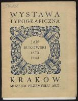 Wystawa typograficzna : Jan Bukowski 1873-1943 - Bukowski, Jan (1873-1943)