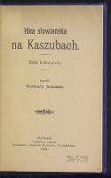 Idea słowiańska na Kaszubach : szkic historyczny - Kościński, Konstanty (1858-1914)