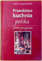 Prawdziwa kuchnia polska. 2400 przepisów - Szymanderska Hanna