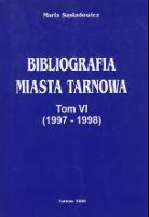 Bibliografia miasta Tarnowa. T. 6, (1997-1998) - Sąsiadowicz, Maria (1948- ) (oprac.)