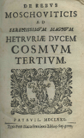 De rebus Moschoviticis ad serenissimum magnum hetrvriae ducem Cosmum Tertium - Reutenfels, Jacobus
