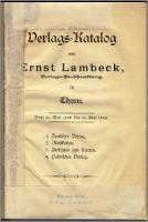 Verlags-Katalog von Ernst Lambeck : Verlags-Buchhandlung in Thorn vom 15. Mai 1840 bis 15. Mai 1890