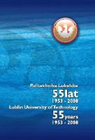 Politechnika Lubelska : 55 lat : 1953-2008 = Lublin University of Technology : 55 years : 1953-2008 - Szatkowska, Małgorzata