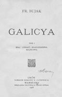 Galicya. T. 1, Kraj, ludność, społeczeństwo, rolnictwo - Bujak, Franciszek (1875-1953)