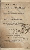 Historya literatury polskiey : wystawiona w spisie dzieł drukiem ogłoszonych. T. 1 - Bentkowski, Feliks (1781-1852)