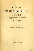 Wacława Szymanowskiego listy o wypadkach w Polsce : 1861-1862