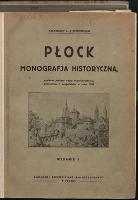 Płock : monografja historyczna napisana podczas wojny wszechświatowej, poprawiona i uzupełniona w roku 1930 - Antoni Julian Nowowiejski (błogosławiony ; 1858-1941)