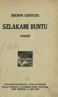 Szlakami buntu : powieść - Kostek-Biernacki, Wacław (1884-1957)