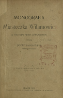 Monografia miasteczka Wilamowic : na podstawie źródeł autentycznych : z ilustracyami i mapką - Latosiński, Józef