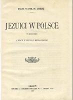 Jezuici w Polsce : w skróceniu : 5 tomów w jednym, z dwoma mapami. - Załęski, Stanisław (1843-1908)