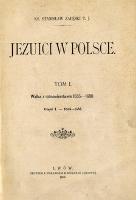Jezuici w Polsce. T. 1, Walka z różnowierstwem 1555-1608. Cz. 1, 1555-1586. - Załęski, Stanisław (1843-1908)