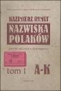 Nazwiska Polaków : słownik historyczno-etymologiczny. T. 1, A-K - Rymut, Kazimierz (1935-2006)