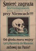 Śmierć zagraża Górnoślązakom, gdyby pozostać mieli przy Niemcach!!! Od głodu, moru, wojny i przyłączenia do Niemiec zachowaj nas Panie!