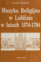 Muzyka religijna w Lublinie w latach 1574-1794 - Gawroński, Ludwik (1939- ).