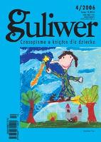 Guliwer. Kwartalnik o książce dla dziecka, 2006, nr 4 (78)