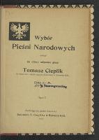 Wybór pieśni narodowych. T. 1, - Cieplik, Tomasz (1861- 1925)