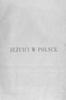 Jezuici w Polsce. T. 2 Praca nad spotęgowaniem ducha wiary i pobożności 1608-1648 - Załęski Stanisław (1843 - 1908)