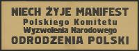 Niech żyje Manifest Polskiego Komitetu Wyzwolenia Narodowego Odrodzenia Polski.